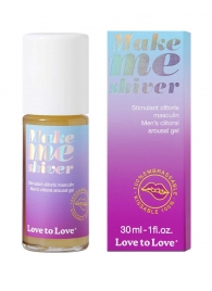 Возбуждающий гель для пениса Make Me Shiver - 30 мл. - Love to Love - купить с доставкой в Невинномысске